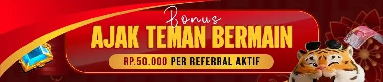 BONUS AJAK TEMAN BERMAIN 50RIBU PER-REFERRAL AKTIF